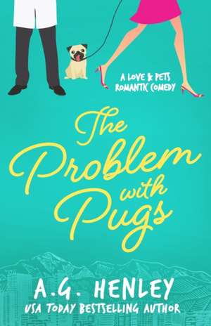 The Problem with Pugs: A Love & Pets Romantic Comedy Series Novel de A. G. Henley