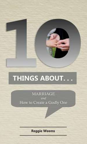 Ten Things About. . .Marriage de Reggie Weems