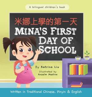 Mina's First Day of School (Bilingual Chinese with Pinyin and English - Traditional Chinese Version): A Dual Language Children's Book de Katrina Liu