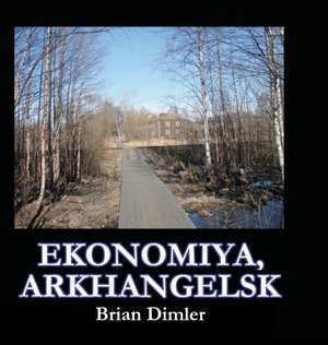 Ekonomiya, Arkhangelsk de Brian Dimler