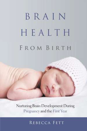 Brain Health From Birth de Rebecca Fett