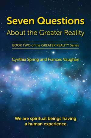 Seven Questions About The Greater Reality de Cynthia Spring