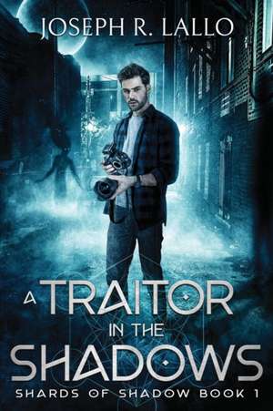 A Traitor in the Shadows de Joseph R Lallo