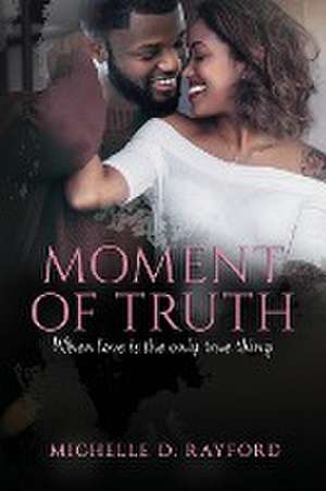 Moment of Truth de Michelle D. Rayford