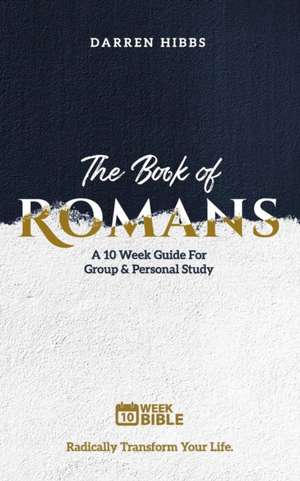 The Book of Romans: A 10 Week Bible Study de Darren Hibbs