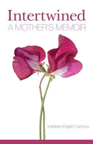 Intertwined: A Mother's Memoir de Kathleen English Cadmus