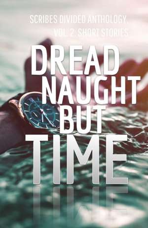 Dread Naught but Time de Scribes Divided