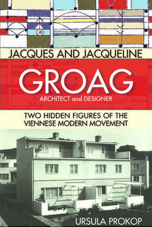 Jacques and Jacqueline Groag, Architect and Designer de Ursula Prokop