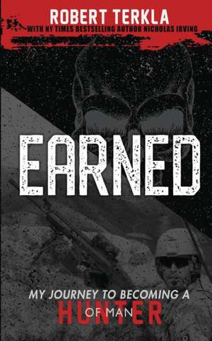 Earned: My Journey to becoming a Hunter of Man de Nicholas Irving