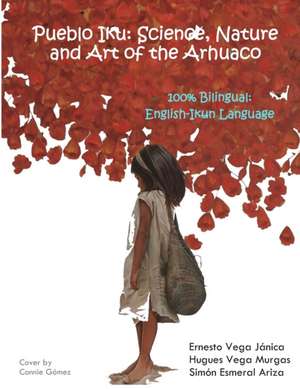 Pueblo Iku: Science, Nature and Art of the Arhuaco de Hugues Alfonso Vega Murgas