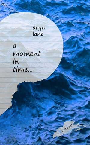 A Moment in Time de Aryn Lane