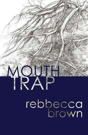 Mouth Trap de Rebbecca Brown