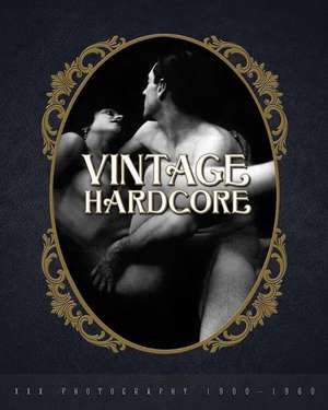 Vintage Hardcore: XXX Photography 1900-1960 de Nico B