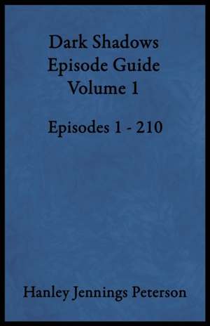 Dark Shadows Episode Guide Volume 1 de Hanley Jennings Peterson