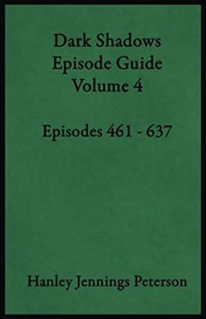 Dark Shadows Episode Guide Volume 4 de Hanley Jennings Peterson