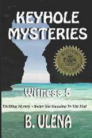 Keyhole Mysteries: Witness 5 de B. Ulena