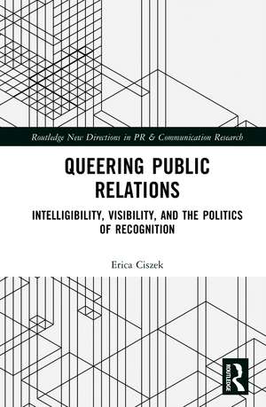 Queering Public Relations: Intelligibility, Visibility, and the Politics of Recognition de Erica Ciszek