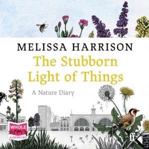 Harrison, M: The Stubborn Light of Things de Melissa Harrison