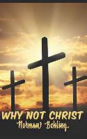 Behling, N: WHY NOT CHRIST