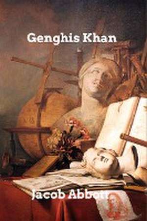 Genghis Khan de Jacob Abbott