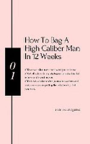 How to bag a high caliber man in 12 weeks de High Value Queens