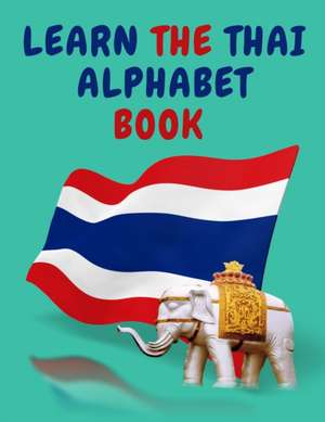 Learn the Thai Alphabet Book.Educational Book for Beginners, Contains; the Thai Consonants and Vowels. de Cristie Publishing