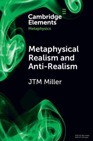 Metaphysical Realism and Anti-Realism de J. T. M. Miller