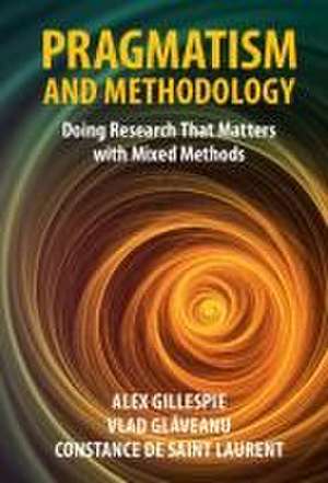 Pragmatism and Methodology: Doing Research that Matters with Mixed Methods de Alex Gillespie