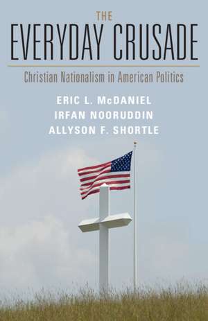 The Everyday Crusade: Christian Nationalism in American Politics de Eric L. McDaniel