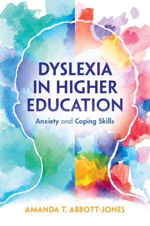 Dyslexia in Higher Education: Anxiety and Coping Skills de Amanda T. Abbott-Jones