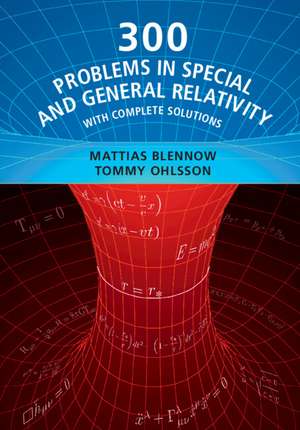 300 Problems in Special and General Relativity: With Complete Solutions de Mattias Blennow