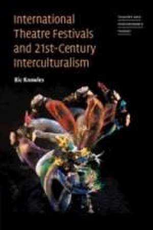 International Theatre Festivals and 21st-Century Interculturalism de Ric Knowles