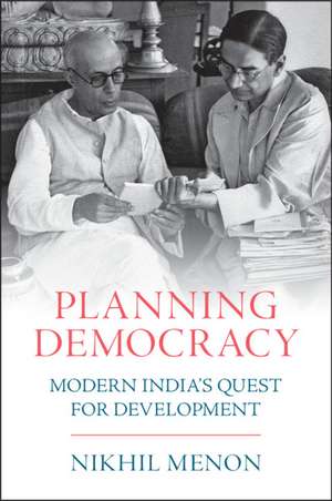 Planning Democracy: Modern India's Quest for Development de Nikhil Menon