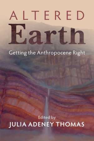 Altered Earth: Getting the Anthropocene Right de Julia Adeney Thomas