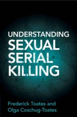 Understanding Sexual Serial Killing de Frederick Toates