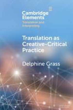 Translation as Creative-Critical Practice de Delphine Grass