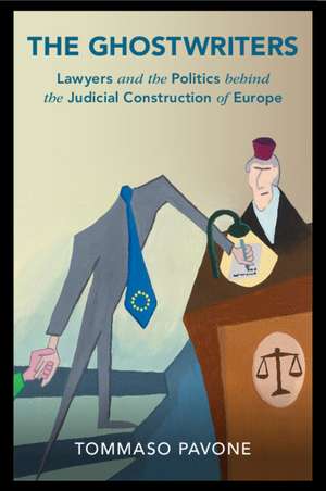 The Ghostwriters: Lawyers and the Politics behind the Judicial Construction of Europe de Tommaso Pavone