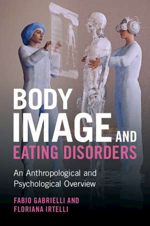 Body Image and Eating Disorders: An Anthropological and Psychological Overview de Fabio Gabrielli