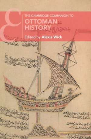 The Cambridge Companion to Ottoman History de Alexis Wick