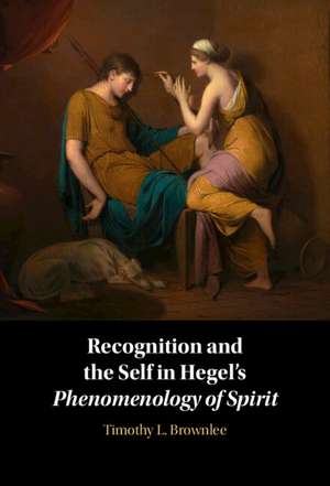 Recognition and the Self in Hegel's Phenomenology of Spirit de Timothy L. Brownlee