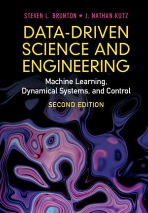 Data-Driven Science and Engineering: Machine Learning, Dynamical Systems, and Control de Steven L. Brunton