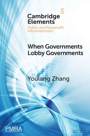 When Governments Lobby Governments: The Institutional Origins of Intergovernmental Persuasion in America de Youlang Zhang