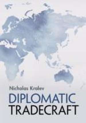 Diplomatic Tradecraft de Nicholas Kralev