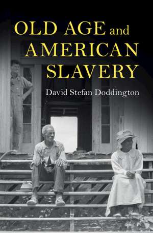 Old Age and American Slavery de David Stefan Doddington