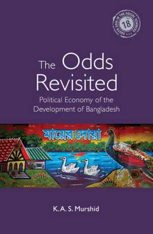 The Odds Revisited: Political Economy of the Development of Bangladesh de K. A. S. Murshid