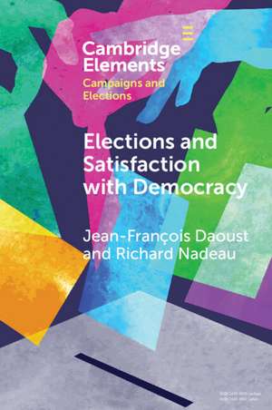 Elections and Satisfaction with Democracy: Citizens, Processes and Outcomes de Jean-François Daoust