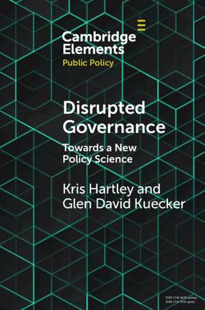 Disrupted Governance: Towards a New Policy Science de Kris Hartley