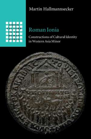 Roman Ionia: Constructions of Cultural Identity in Western Asia Minor de Martin Hallmannsecker