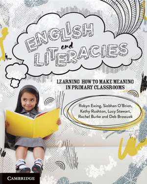 English and Literacies: Learning How to Make Meaning in Primary Classrooms de Robyn Ewing