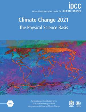 Climate Change 2021 – The Physical Science Basis: Working Group I Contribution to the Sixth Assessment Report of the Intergovernmental Panel on Climate Change de Intergovernmental Panel on Climate Change (IPCC)